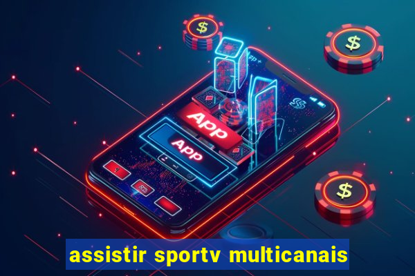 assistir sportv multicanais